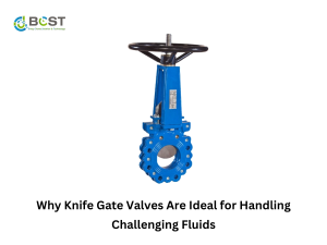 Knife Gate Valves Are Ideal for Handling Challenging Fluids