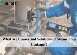 What are Causes and Solutions of Steam Trap Leakage